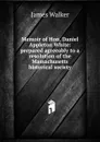 Memoir of Hon. Daniel Appleton White: prepared agreeably to a resolution of the Massachusetts historical society - James Walker