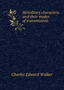 Hereditary characters and their modes of transmission - Charles Edward Walker