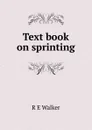 Text book on sprinting - R E Walker