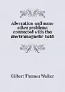 Aberration and some other problems connected with the electromagnetic field - Gilbert Thomas Walker