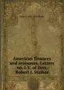 American finances and resources. Letters no. I-V, of Hon. Robert J. Walker - Robert J. 1801-1869 Walker