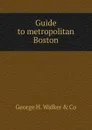 Guide to metropolitan Boston - George H. Walker & Co