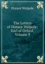 The Letters of Horace Walpole: Earl of Orford, Volume 9 - Horace Walpole