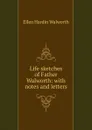 Life sketches of Father Walworth: with notes and letters - Ellen Hardin Walworth