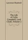 The Life of Colin Campbell, Lord Clyde, Volume 2 - Lawrence Shadwell