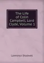 The Life of Colin Campbell, Lord Clyde, Volume 1 - Lawrence Shadwell