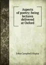 Aspects of poetry; being lectures delivered at Oxford - John Campbell Shairp