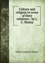 Culture and religion in some of their relations / by J.C. Shairp - John Campbell Shairp