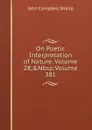 On Poetic Interpretation of Nature, Volume 28;.Nbsp;Volume 381 - John Campbell Shairp
