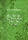The Puritan; or, The widow of Watling street - Wentworth Smith