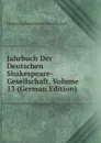 Jahrbuch Der Deutschen Shakespeare-Gesellschaft, Volume 13 (German Edition) - Deutsche Shakespeare-Gesellschaft