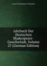 Jahrbuch Der Deutschen Shakespeare-Gesellschaft, Volume 27 (German Edition) - Deutsche Shakespeare-Gesellschaft
