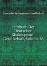 Jahrbuch Der Deutschen Shakespeare-Gesellschaft, Volume 38 - Deutsche Shakespeare-Gesellschaft