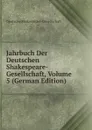 Jahrbuch Der Deutschen Shakespeare-Gesellschaft, Volume 5 (German Edition) - Deutsche Shakespeare-Gesellschaft