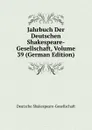 Jahrbuch Der Deutschen Shakespeare-Gesellschaft, Volume 39 (German Edition) - Deutsche Shakespeare-Gesellschaft