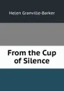 From the Cup of Silence - Helen Granville-Barker