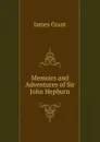 Memoirs and Adventures of Sir John Hepburn - James Grant