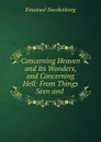 Concerning Heaven and Its Wonders, and Concerning Hell: From Things Seen and . - Emanuel Swedenborg