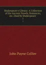 Shakespeare.s Library: A Collection of the Ancient Novels, Romances, etc. Used by Shakespeare . 1 - John Payne Collier