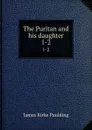 The Puritan and his daughter. 1-2 - Paulding James Kirke