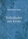 Volkslieder aus Krain - Anastasius Grün
