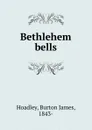 Bethlehem bells - Burton James Hoadley