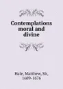 Contemplations moral and divine - Matthew Hale