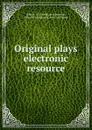 Original plays electronic resource - William Schwenck Gilbert