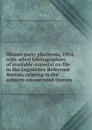 Illinois party platforms, 1914, with select bibliographies of available material on file in the Legislative Reference Bureau, relating to the subjects enumerated therein - Illinois. General Assembly. Legislative Reference Bureau