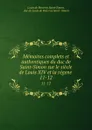 Memoires complets et authentiques du duc de Saint-Simon sur le siecle de Louis XIV et la regene . 11-12 - Louis de Rouvroy Saint-Simon
