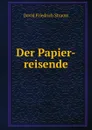 Der Papier-reisende - David Friedrich Strauss