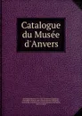 Catalogue du Musee d.Anvers - Pierre Génard