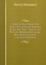 Histoire Des Progrs Du Droit Des Gens En Europe Et En Amrique: Depuis La Paix de Westphalie Jusqu. Nos Jours, Volume 1 (French Edition) - Henry Wheaton