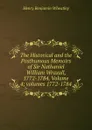 The Historical and the Posthumous Memoirs of Sir Nathaniel William Wraxall, 1772-1784, Volume 4;.volumes 1772-1784 - Wheatley Henry Benjamin