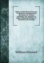 History of the Inductive Sciences: Vi. Mechanics, Including Fluid Mechanics. Vii. Physical Astronomy. Viii. Acoustics. Ix. Optics, Formal and Physical. X. Thermotics and Atmology - William Whewell