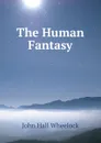 The Human Fantasy - John Hall Wheelock