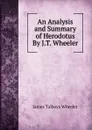 An Analysis and Summary of Herodotus By J.T. Wheeler. - James Talboys Wheeler