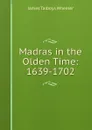 Madras in the Olden Time: 1639-1702 - James Talboys Wheeler