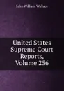 United States Supreme Court Reports, Volume 256 - John William Wallace