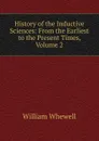 History of the Inductive Sciences: From the Earliest to the Present Times, Volume 2 - William Whewell