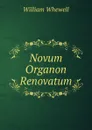 Novum Organon Renovatum - William Whewell