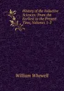 History of the Inductive Sciences: From the Earliest to the Present Time, Volumes 1-3 - William Whewell