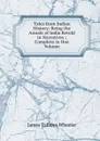 Tales from Indian History: Being the Annals of India Retold in Narratives ; Complete in One Volume - James Talboys Wheeler