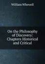On the Philosophy of Discovery: Chapters Historical and Critical - William Whewell