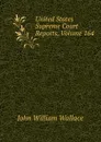 United States Supreme Court Reports, Volume 164 - John William Wallace