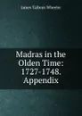 Madras in the Olden Time: 1727-1748. Appendix - James Talboys Wheeler