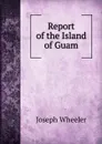 Report of the Island of Guam - Joseph Wheeler
