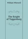 The Knight of Toggenburg - William Whewell