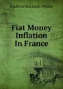 Fiat Money Inflation In France - Andrew Dickson White