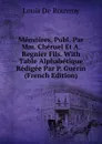 Memoires, Publ. Par Mm. Cheruel Et A. Regnier Fils. With Table Alphabetique Redigee Par P. Guerin (French Edition) - Louis de Rouvroy